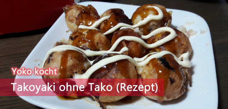 [Yoko kocht] Takoyaki ohne Tako (Rezept)