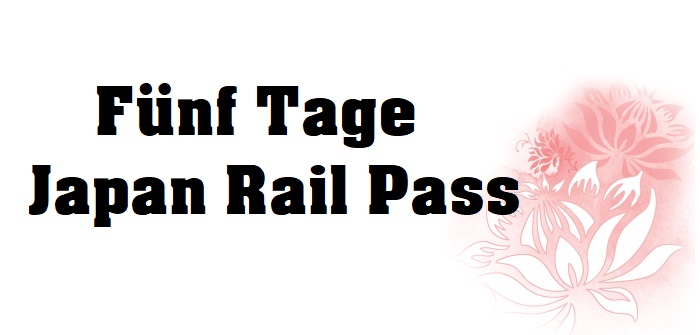 Fünf Tage Japan Rail Pass