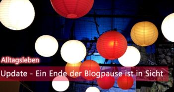 Update – Ein Ende der Blogpause ist in Sicht Blog Update